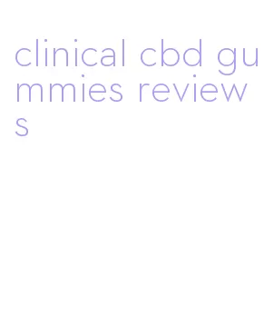 clinical cbd gummies reviews