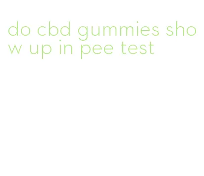 do cbd gummies show up in pee test