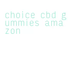 choice cbd gummies amazon