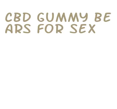 cbd gummy bears for sex