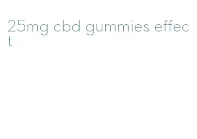 25mg cbd gummies effect