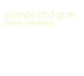 science cbd gummies reviews