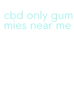 cbd only gummies near me