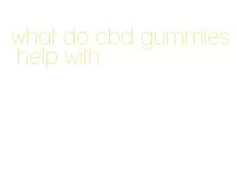 what do cbd gummies help with