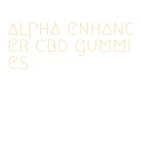 alpha enhancer cbd gummies