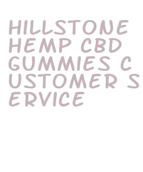 hillstone hemp cbd gummies customer service