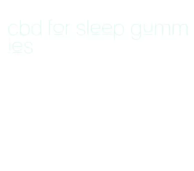 cbd for sleep gummies