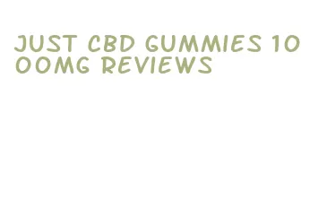 just cbd gummies 1000mg reviews