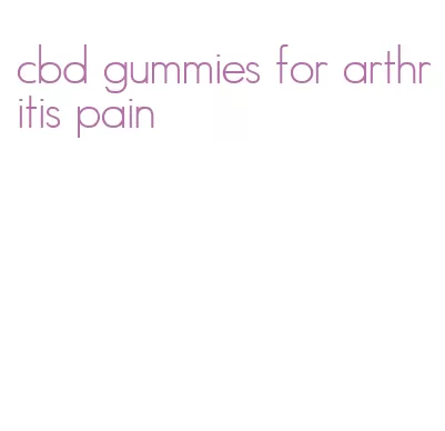 cbd gummies for arthritis pain