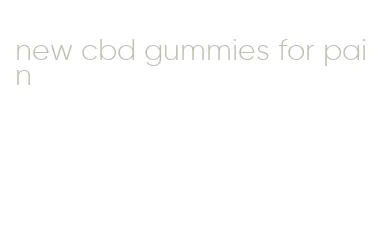 new cbd gummies for pain