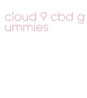 cloud 9 cbd gummies