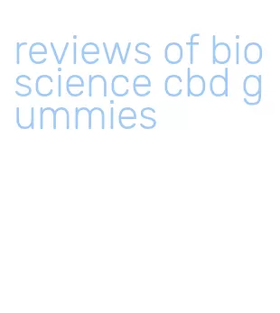 reviews of bioscience cbd gummies