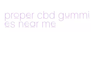 proper cbd gummies near me