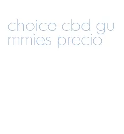 choice cbd gummies precio