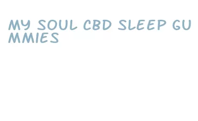 my soul cbd sleep gummies