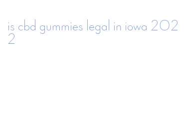 is cbd gummies legal in iowa 2022