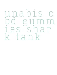 unabis cbd gummies shark tank