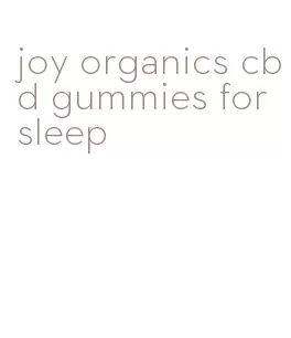 joy organics cbd gummies for sleep