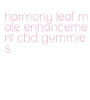 harmony leaf male enhancement cbd gummies