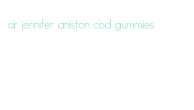 dr jennifer aniston cbd gummies