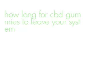 how long for cbd gummies to leave your system