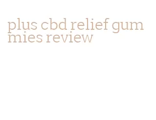 plus cbd relief gummies review