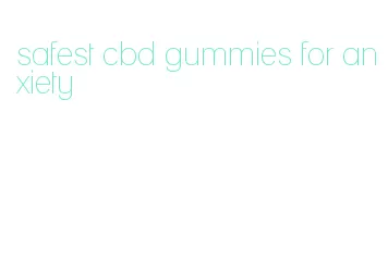 safest cbd gummies for anxiety