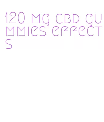 120 mg cbd gummies effects