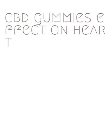 cbd gummies effect on heart