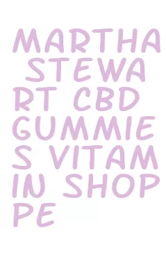 martha stewart cbd gummies vitamin shoppe