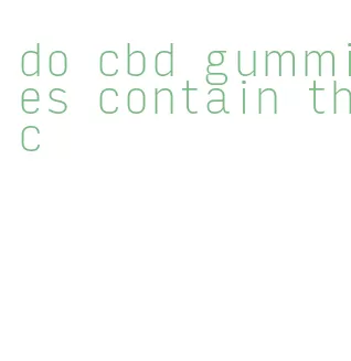 do cbd gummies contain thc