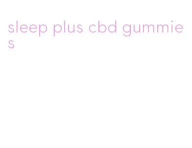 sleep plus cbd gummies