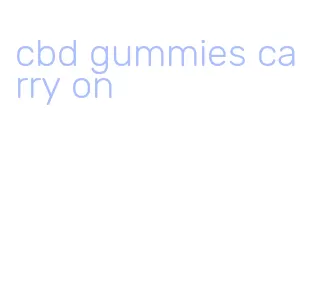 cbd gummies carry on