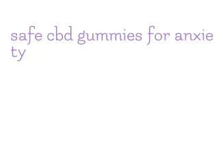 safe cbd gummies for anxiety