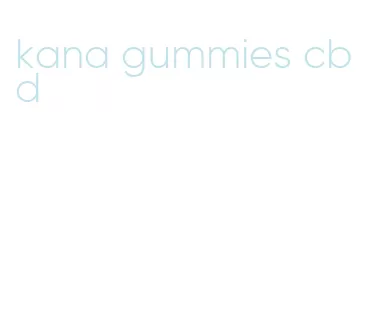 kana gummies cbd