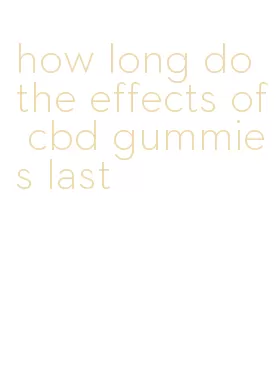 how long do the effects of cbd gummies last