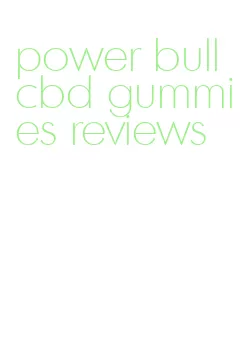 power bull cbd gummies reviews