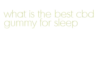 what is the best cbd gummy for sleep