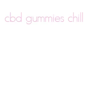 cbd gummies chill