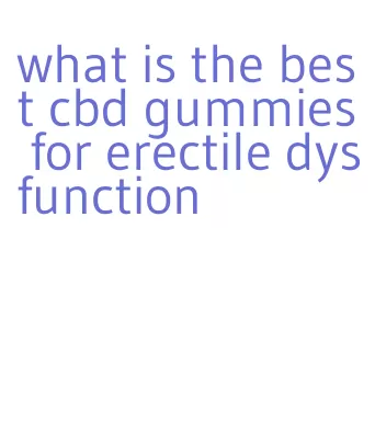 what is the best cbd gummies for erectile dysfunction