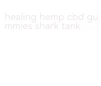 healing hemp cbd gummies shark tank