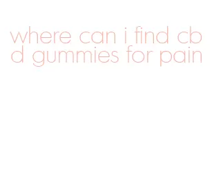 where can i find cbd gummies for pain