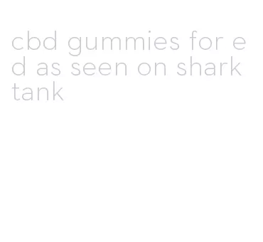 cbd gummies for ed as seen on shark tank