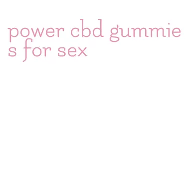 power cbd gummies for sex