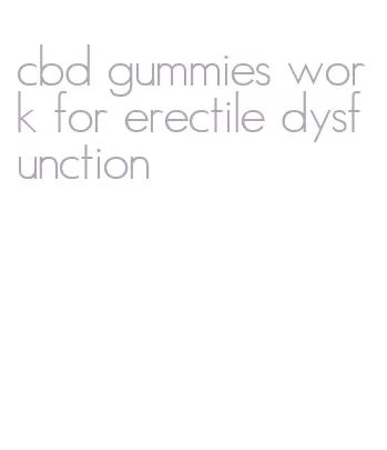 cbd gummies work for erectile dysfunction