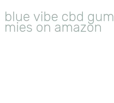 blue vibe cbd gummies on amazon