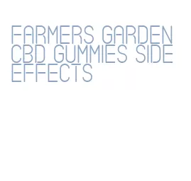 farmers garden cbd gummies side effects