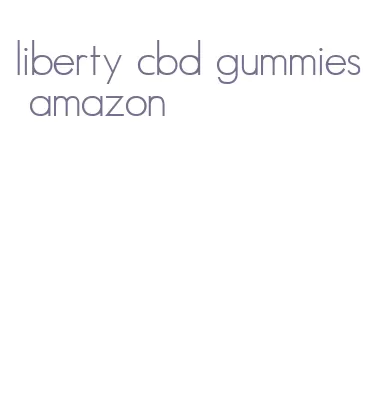 liberty cbd gummies amazon