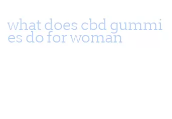 what does cbd gummies do for woman