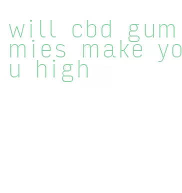 will cbd gummies make you high